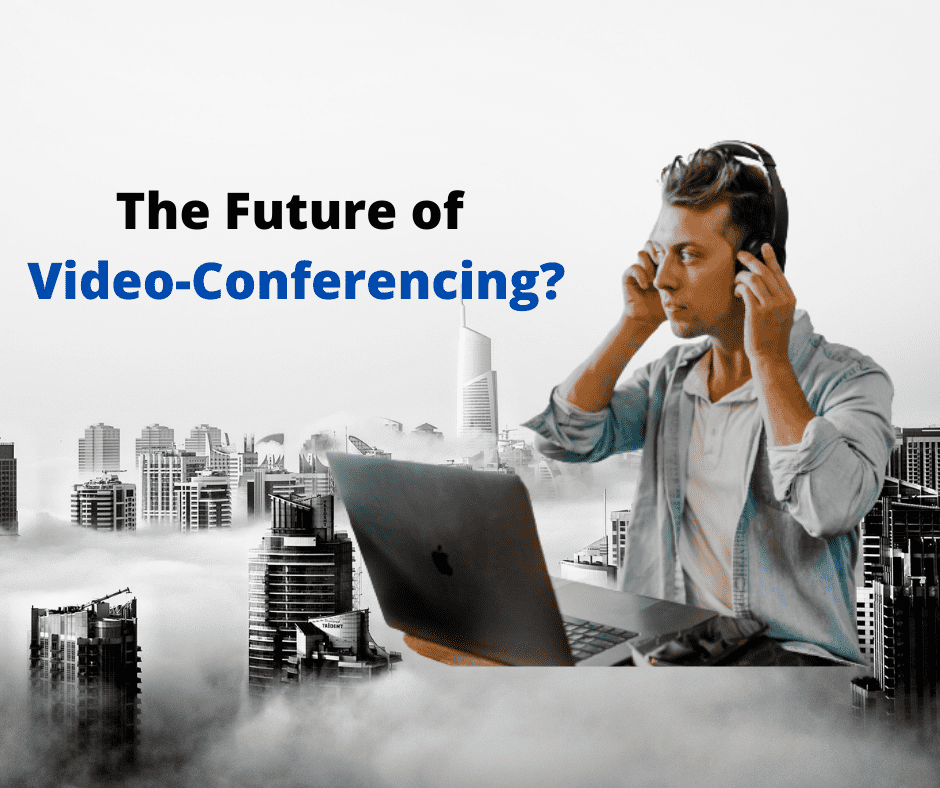The future of video Conferencing